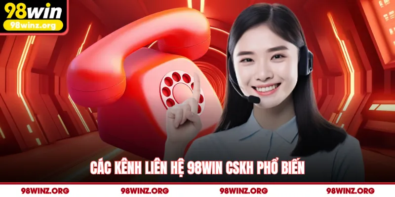 Các kênh liên hệ 98win CSKH phổ biến
