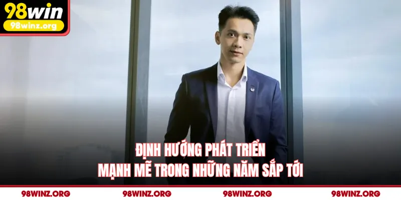 Định hướng phát triển mạnh mẽ trong những năm sắp tới